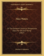 Alice Waters: Or The Sandown Victory, A Temperance Story For Old And Young 1169435432 Book Cover