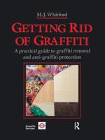Getting Rid of Graffiti: A Practical Guide to Graffiti Removal and Anti-Graffiti Protection 1138991899 Book Cover