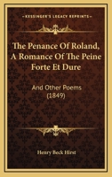 The Penance Of Roland, A Romance Of The Peine Forte Et Dure: And Other Poems 1437172288 Book Cover