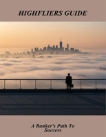 Highfliers Guide: A Banker'S Path To Success B0FR2HKS35 Book Cover