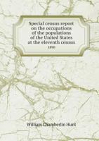 Special Census Report on the Occupations of the Populations of the United States at the Eleventh Census 1890 5518660987 Book Cover