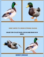 Easy Ways to Grow Strong Ducks: Smart Tips to Get Food and Income from Your Birds B0FRSWKD8C Book Cover