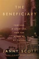 The Beneficiary: Fortune, Misfortune, and the Story of My Father 0399185038 Book Cover
