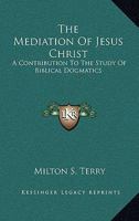 Mediation of Jesus Christ: A Contribution to the Study of Biblical Dogmatics 1597521132 Book Cover