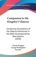 Companion to Mr. Kingsley's Glaucus: Containing Coloured Illustrations of the Objects Mentioned in the Work Accompanied by Descriptions 1436811066 Book Cover