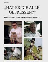 Hat er die alle gefressen?: Erinnerungen eines Zoo- und Kleintierarztes 3833442921 Book Cover