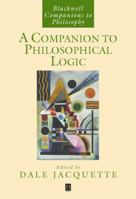 A Companion to Philosophical Logic (Blackwell Companions to Philosophy) 1405145757 Book Cover