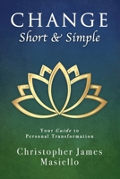 Change Short & Simple: Your Guide to Personal Transformation B0BFGVMQWG Book Cover