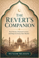 The Revert's Companion: Real Stories, Practical Lessons, and Hope for Every New Muslim B0H9GXQJND Book Cover