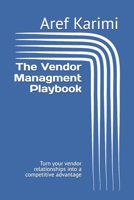 The Vendor Managment Playbook: Turn your vendor relationships into a competitive advantage B0DTYYL5LH Book Cover