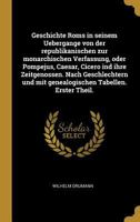 Geschichte ROMs in Seinem Uebergange Von Der Republikanischen Zur Monarchischen Verfassung, Oder Pompejus, Caesar, Cicero Ind Ihre Zeitgenossen. Nach Geschlechtern Und Mit Genealogischen Tabellen. Ers 1017992495 Book Cover