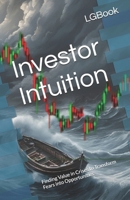 Investor Intuition: Finding Value in Crises to Transform Fears into Opportunities B0DPP9XLVW Book Cover