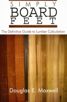 Simply Board Feet: The Definitive Guide to Lumber Calculation 1933502045 Book Cover