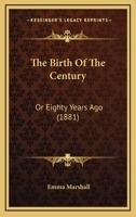 The Birth of the Century: Or, Eighty Years Ago 1167201825 Book Cover