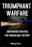 Triumphant Warfare: Empowered Prayers for Unshakable Victory B0CFCX6XFN Book Cover