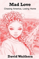 Mad Love: Chasing America, Losing Home B0H74WG4RS Book Cover