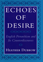 Echoes of Desire: English Petrarchism and Its Counterdiscourses 1501722832 Book Cover