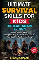 Ultimate Survival Skills for Kids—The Tech-Smart Edition: Master Outdoor Skills, Emergency Prep & Survival Tech Tools to Help Kids Stay Ready for Anything B0FJ2RZ556 Book Cover