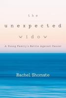 The Unexpected Widow: A Young Family's Battle Against Cancer 1532835728 Book Cover