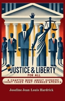Justice & Liberty for All - A Chapter Book About Supreme Court Cases That Changed America 1958912549 Book Cover