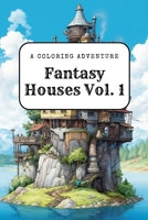 Fantasy Houses Vol. 1: A Coloring Adventure B0CF4LGDB4 Book Cover