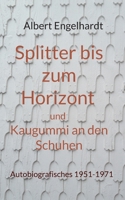 Splitter bis zum Horizont und Kaugummi an den Schuhen: Autobiografisches 1951-1971 3755759357 Book Cover