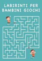 Labirinti per Bambini Giochi: Labirinti per bambini 3-9 anni B089M54W6D Book Cover