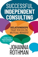Successful Independent Consulting: Relationships That Focus on Mutual Benefit 1943487294 Book Cover