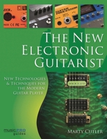 The New Electronic Guitarist: New Technologies and Techniques for the Modern Guitar Player 1495047458 Book Cover