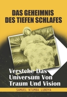 DAS GEHEIMNIS DES TIEFEN SCHLAFES: VERSTEHE DAS UNIVERSUM VON TRAUM UND VISION B093RPTJ8B Book Cover