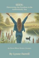 SEEN: Discovering the Freedom to Be Authentically You (An Eight-Week Guided Journey) 1736812890 Book Cover