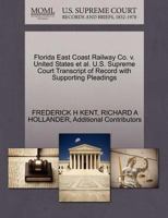 Florida East Coast Railway Co. v. United States et al. U.S. Supreme Court Transcript of Record with Supporting Pleadings 1270568841 Book Cover