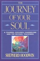 The Journey of Your Soul: A Channel Explores Channeling and the Michael Teachings 1885469004 Book Cover
