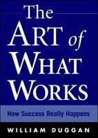 The Art of What Works: How Success Really Happens 0071412069 Book Cover
