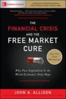 The Financial Crisis and the Free Market Cure: Why Pure Capitalism Is the World Economy's Only Hope 0071806776 Book Cover