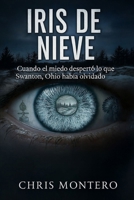 IRIS DE NIEVE: Cuando el miedo despertó lo que en Swanton, Ohio habían olvidado (Spanish Edition) B0GN9Z62WB Book Cover