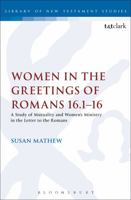 Women in the Greetings of Romans 16.1-16: A Study of Mutuality and Women's Ministry in the Letter to the Romans 0567656888 Book Cover