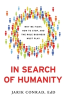 In Search of Humanity: Why We Fight, How to Stop, and the Role Business Must Play 1544530137 Book Cover