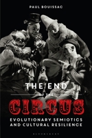 The End of the Circus: Evolutionary Semiotics and Cultural Resilience 1350244767 Book Cover