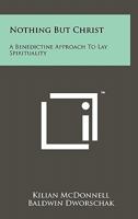 Nothing But Christ: A Benedictine Approach to Lay Spirituality 1258134551 Book Cover