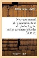 Nouveau Manuel Du Physionomiste Et Du Phra(c)Nologiste, Ou Les Caracta]res Da(c)Voila(c)S (A0/00d.1838) 201259302X Book Cover