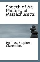 Speech of Mr. Phillips, of Massachusetts 1113420944 Book Cover
