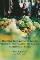 Reshaping Food Systems to improve Nutrition and Health in the Eastern Mediterranean Region 1800648634 Book Cover