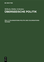 Colonisations-Politik Und Colonisations-Technik: Eine Studie �ber Wirksamkeit Und Rentabilit�t Von Colonisations-Gesellschaften, Aus: �berseeische Politik: Eine Culturwissenschaftliche Studie Mit Zahl 3111245772 Book Cover