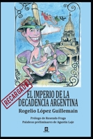 EL IMPERIO DE LA DECADENCIA ARGENTINA.: Recargado. B0C6BR49GM Book Cover