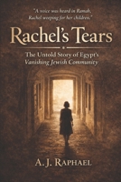 Rachel's Tears: The untold story about the last days of Jews in Egypt B0GX7J7YM6 Book Cover