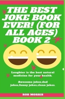 THE BEST JOKE BOOK EVER! (FOR ALL AGES) BOOK 2: AWESOME JOKES, DAD JOKES, FUNNY JOKES, CLEAN JOKES. B089M41WVJ Book Cover