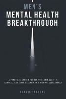 Men’s Mental Health Breakthrough: A Practical System for Men to Regain Clarity, Control, and Inner Strength in a High-Pressure World B0GCCYFKHK Book Cover