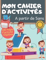 cahier d'activité à partir de 5 ans: 100 pages d’exercices-Jeux, Labyrinthes écritures, logique, dessin ;+ un diplôme pour encourager votre enfant B08BWF2K79 Book Cover