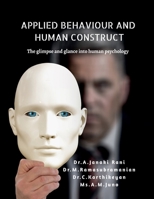 APPLIED BEHAVIOUR AND HUMAN CONSTRUCT: THE GLIMPSE AND GLANCE INTO HUMAN PSYCHOLOGY B0F25H2BS9 Book Cover